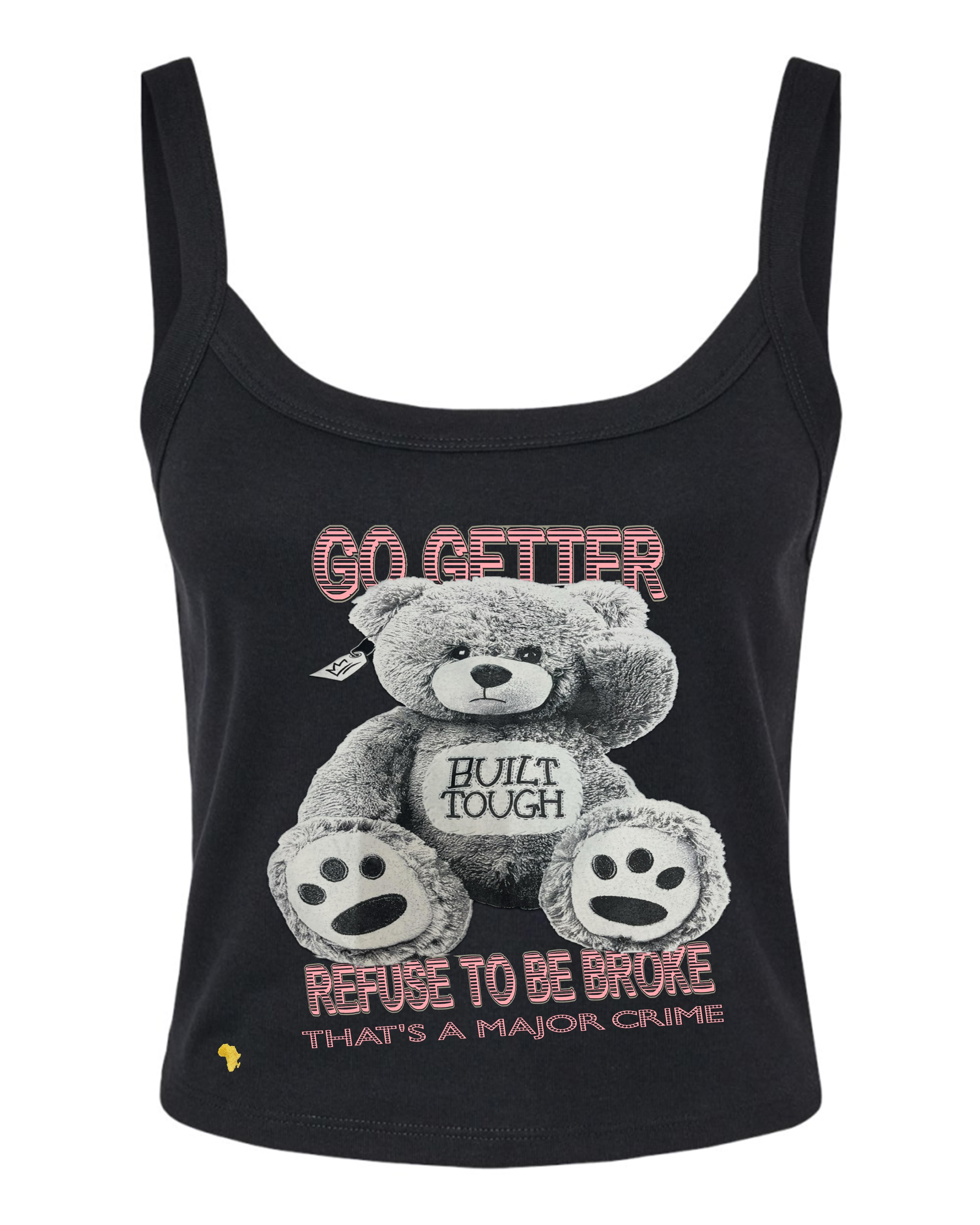 Africa Forever 'BUILT TOUGH' Spaghetti Tank Top featuring a bold teddy bear graphic with 'Go Getter' and 'Refuse to Be Broke' text. Durable and stylish streetwear for motivated women.